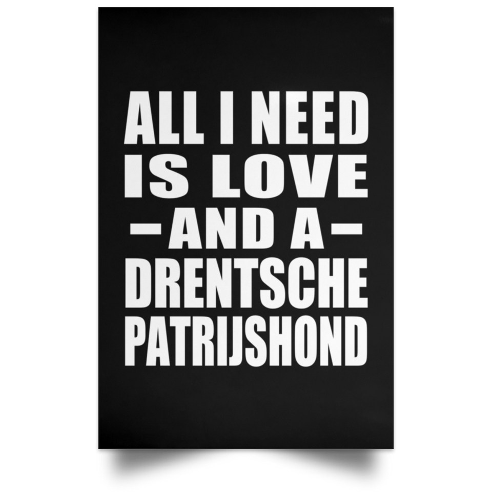 All I Need Is Love And A Drentsche Patrijshond - Poster Portrait
