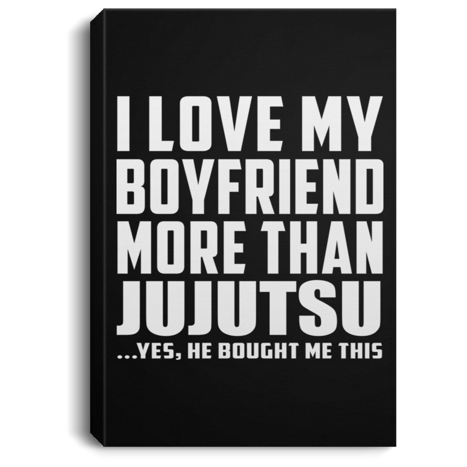 I Love My Boyfriend More Than Jujutsu - Canvas Portrait
