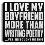 I Love My Boyfriend More Than Writing Poetry - Canvas Square