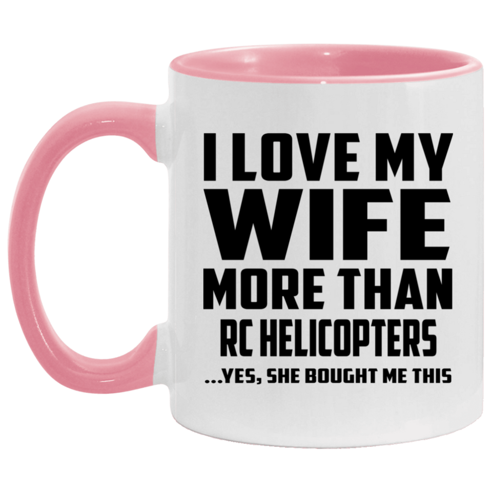I Love My Wife More Than RC Helicopters - 11oz Accent Mug Pink