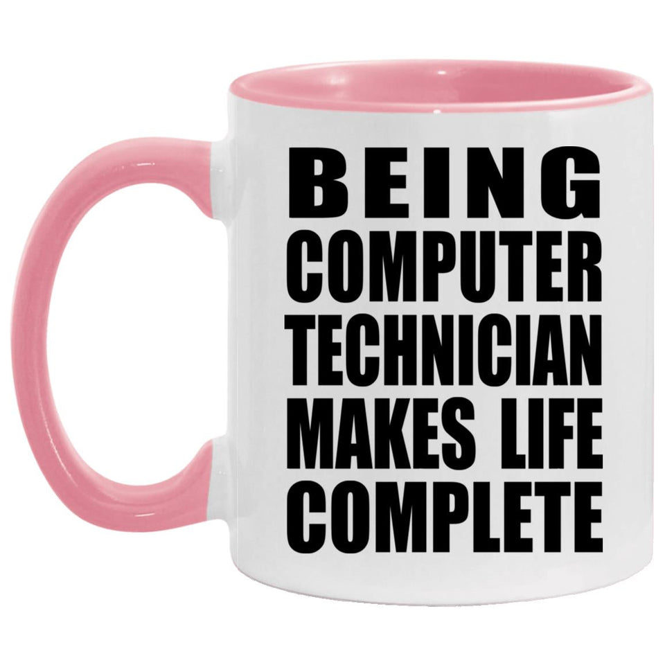 Being Computer Technician Makes Life Complete - 11oz Accent Mug Pink