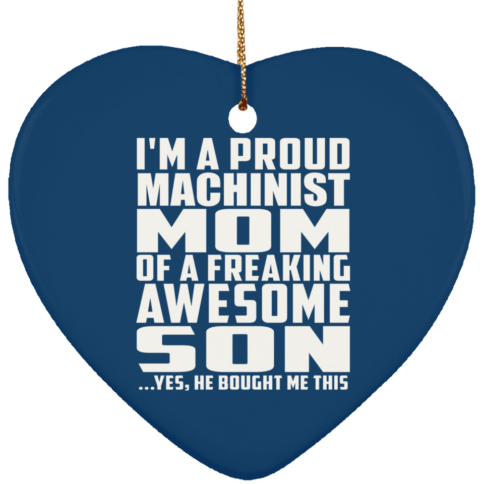 Proud Machinist Mom Of Awesome Son - Heart Ornament