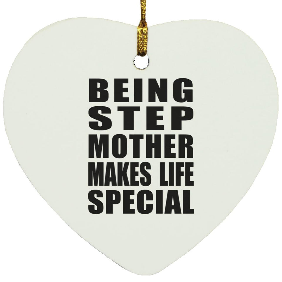 Being Step Mother Makes Life Special - Heart Ornament