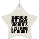 Statistician By Day World's Best Mom By Night - Star Ornament