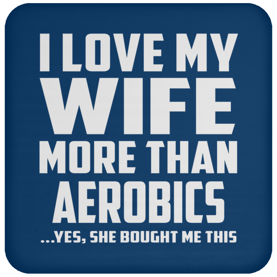I Love My Wife More Than aerobics - Drink Coaster