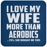 I Love My Wife More Than aerobics - Drink Coaster