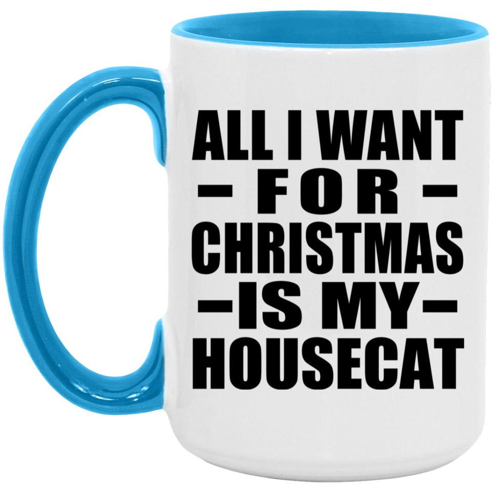 All I Want For Christmas Is My Housecat - 15oz Accent Mug Blue