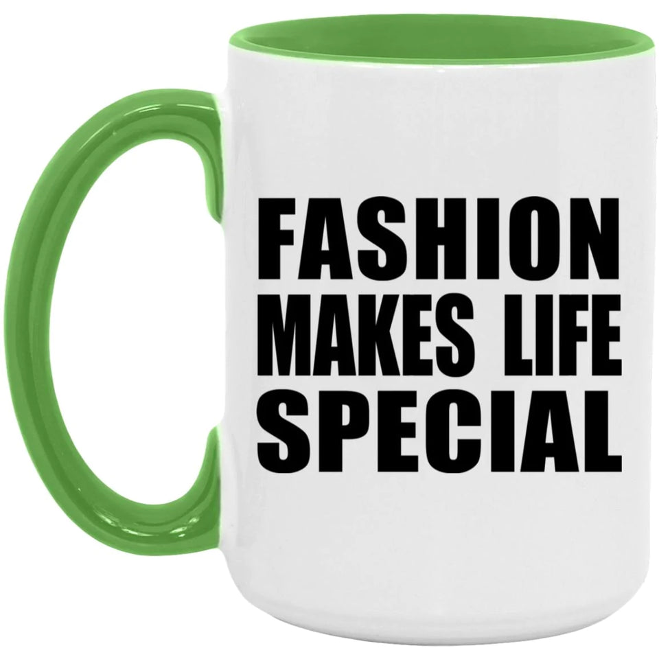 Fashion Makes Life Special - 15oz Accent Mug Green