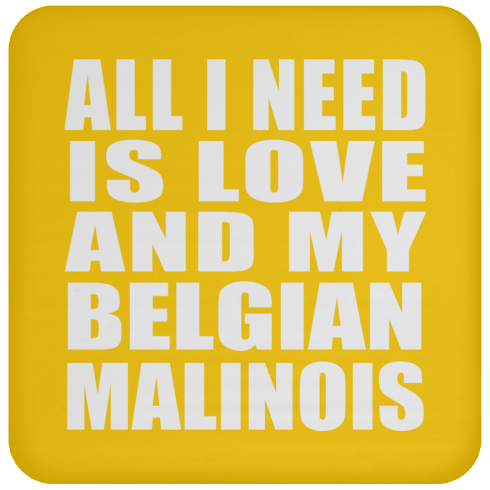 All I Need Is Love And My Belgian Malinois - Drink Coaster