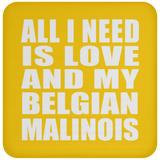 All I Need Is Love And My Belgian Malinois - Drink Coaster