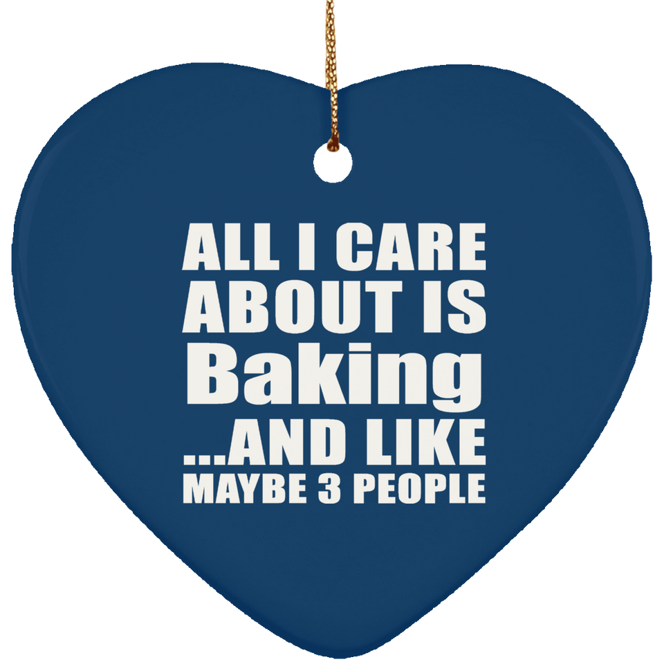 All I Care About Is Baking - Heart Ornament