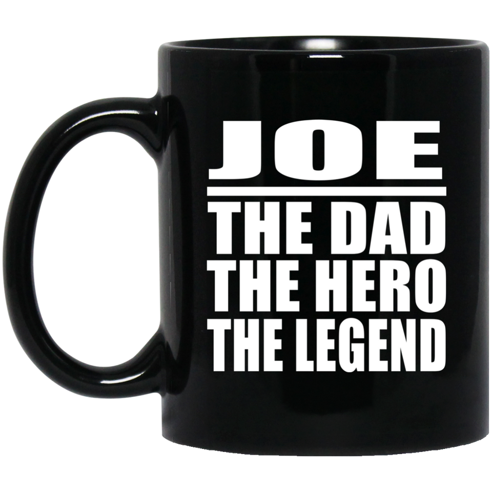 Joe The Dad The Hero The Legend - 11 Oz Coffee Mug Black