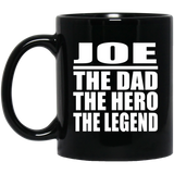 Joe The Dad The Hero The Legend - 11 Oz Coffee Mug Black
