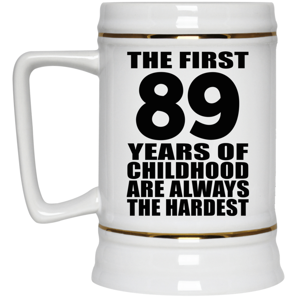 89th Birthday First 89 Years of Childhood Are The Hardest - Beer Stein