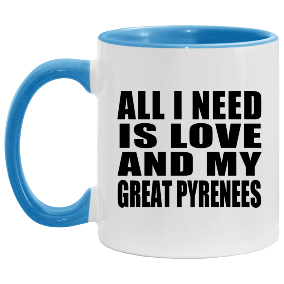 All I Need Is Love And My Great Pyrenees - 11oz Accent Mug Blue