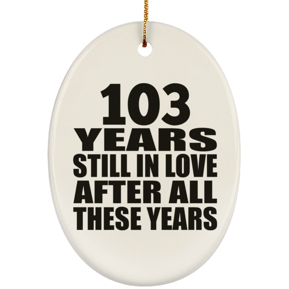 103rd Anniversary 103 Years Still In Love After These Years - Oval Ornament