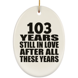 103rd Anniversary 103 Years Still In Love After These Years - Oval Ornament