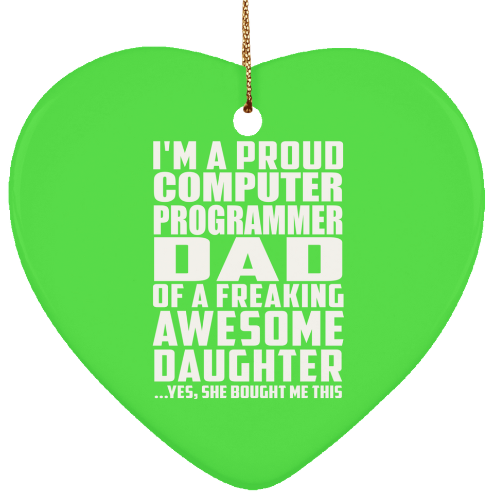 Proud Computer Programmer Dad Of Awesome Daughter - Heart Ornament