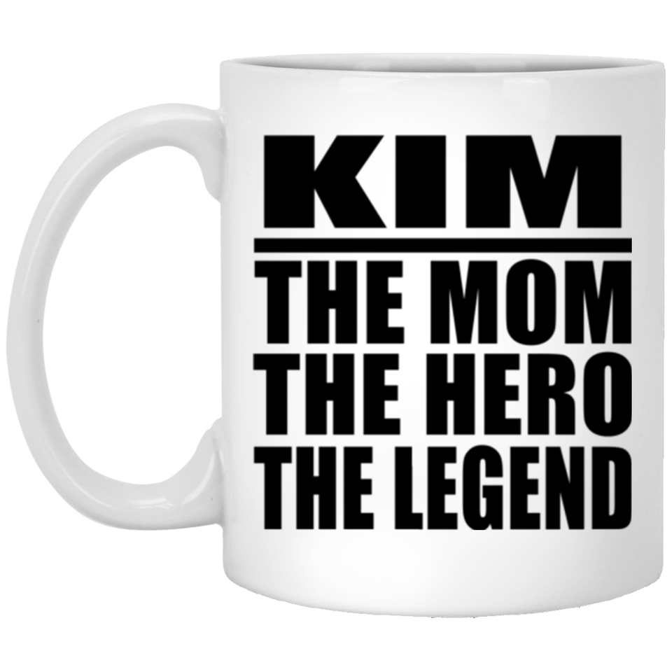 Kim The Mom The Hero The Legend - 11 Oz Coffee Mug