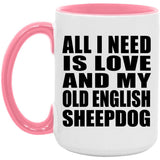 All I Need Is Love And My Old English Sheepdog - 15oz Accent Mug Pink