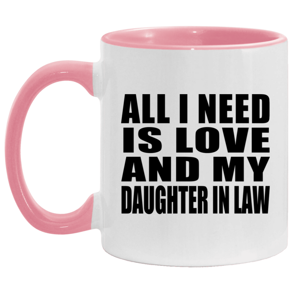 All I Need Is Love And My Daughter In Law - 11oz Accent Mug Pink