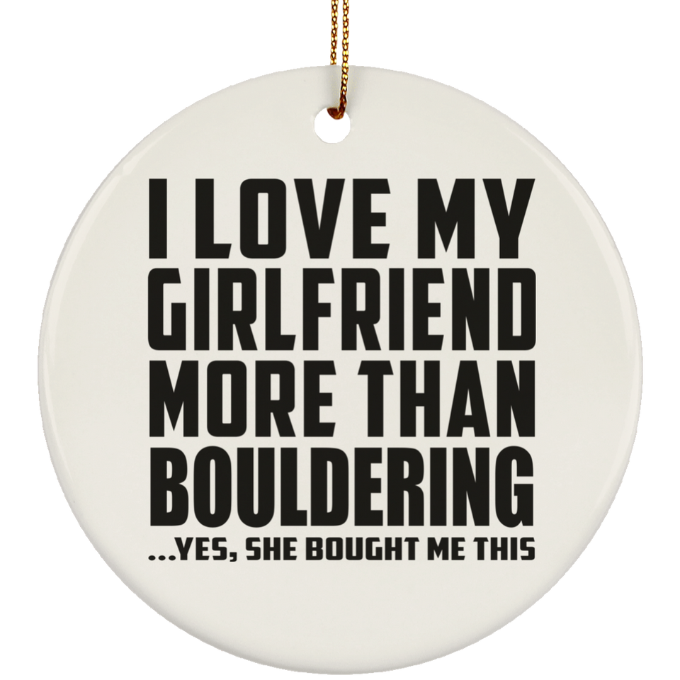 I Love My Girlfriend More Than Bouldering - Circle Ornament