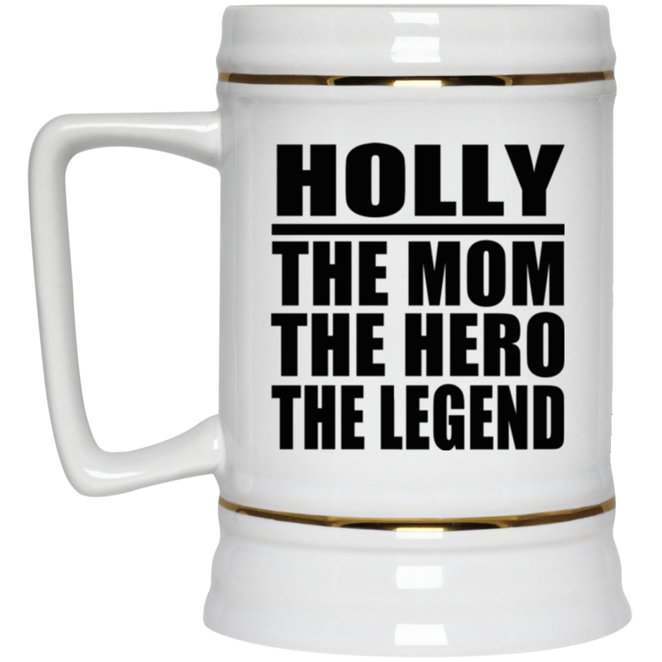 Holly The Mom The Hero The Legend - Beer Stein