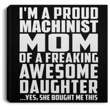 Proud Machinist Mom Of Awesome Daughter - Canvas Square