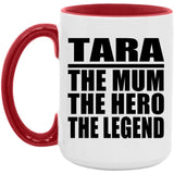 Tara The Mum The Hero The Legend - 15oz Accent Mug Red