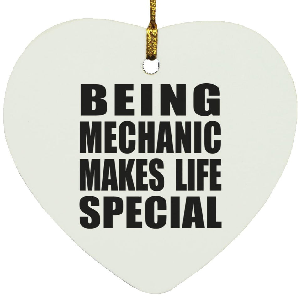 Being Mechanic Makes Life Special - Heart Ornament