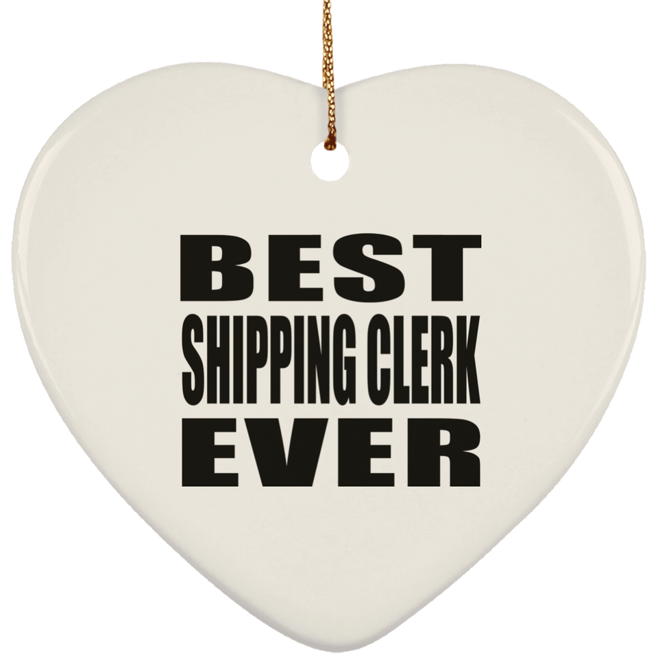 Best Shipping Clerk Ever - Heart Ornament