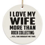 I Love My Wife More Than Rock Collecting - Circle Ornament