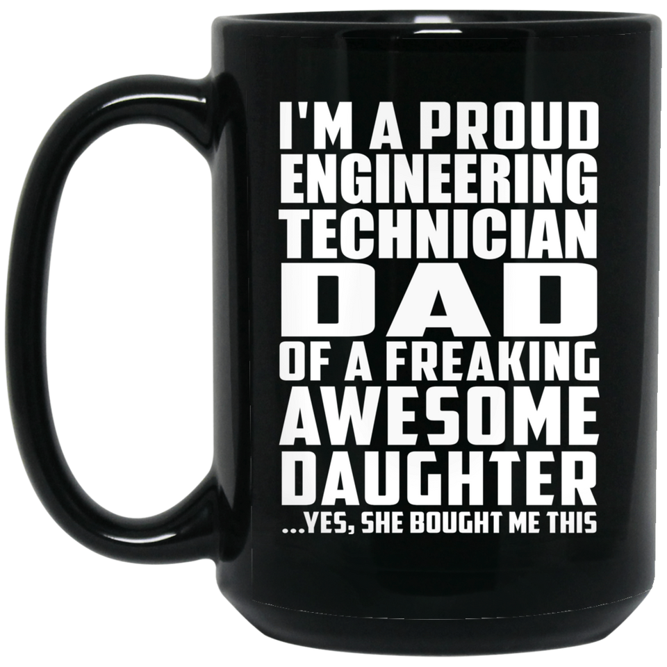 Proud Engineering Technician Dad Of Awesome Daughter - 15 Oz Coffee Mug Black