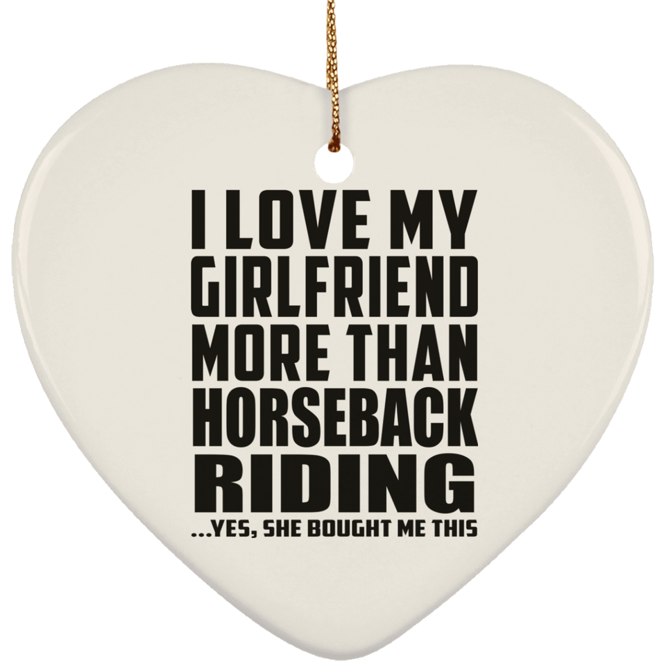 I Love My Girlfriend More Than Horseback Riding - Heart Ornament