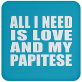 All I Need Is Love And My Papitese - Drink Coaster