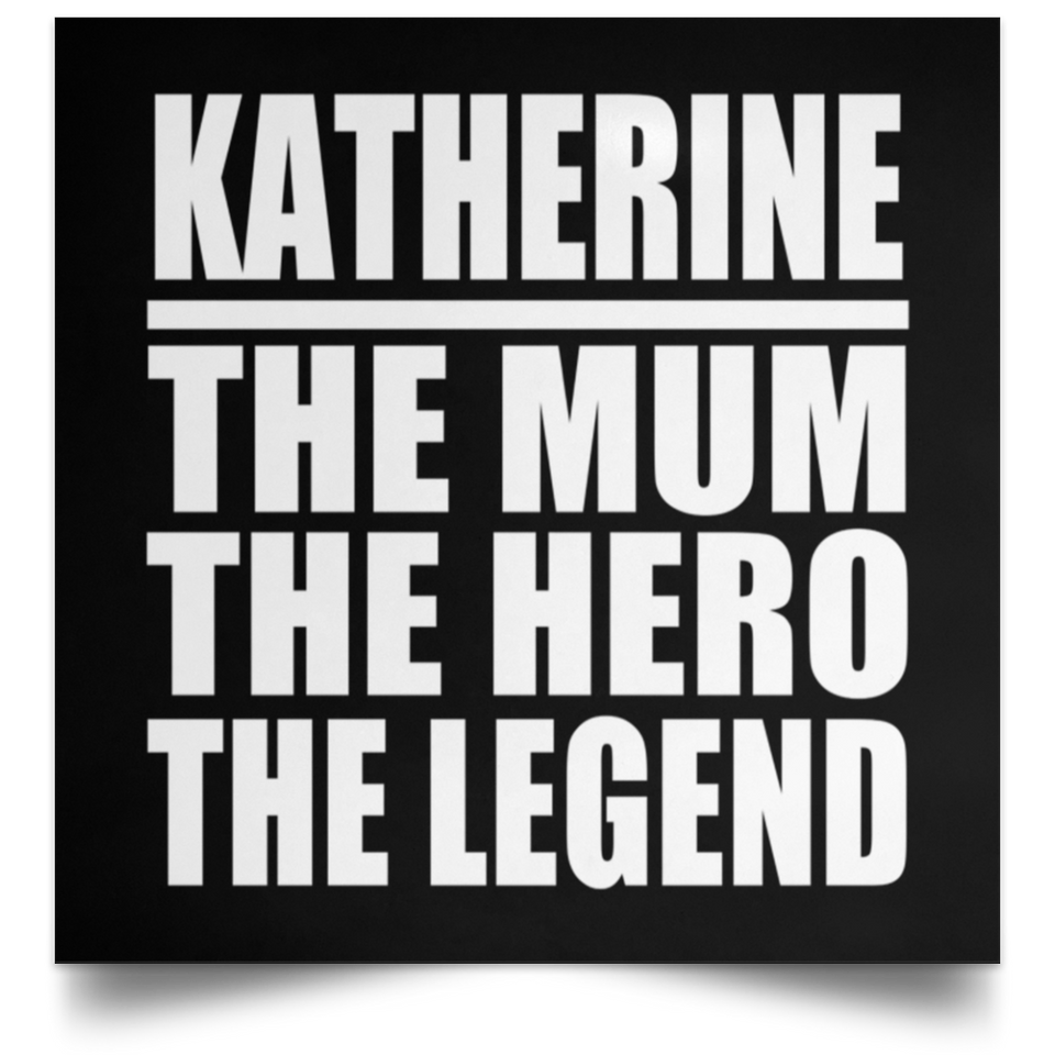 Katherine The Mum The Hero The Legend - Poster Square
