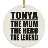 Tonya The Mum The Hero The Legend - Circle Ornament