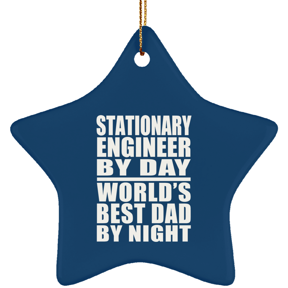 Stationary Engineer By Day World's Best Dad By Night - Star Ornament