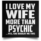 I Love My Wife More Than Psychic - Poster Square