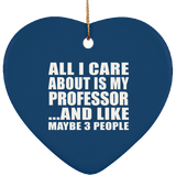 All I Care About Is My Professor - Heart Ornament