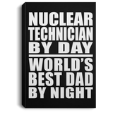 Nuclear Technician By Day World's Best Dad By Night - Canvas Portrait