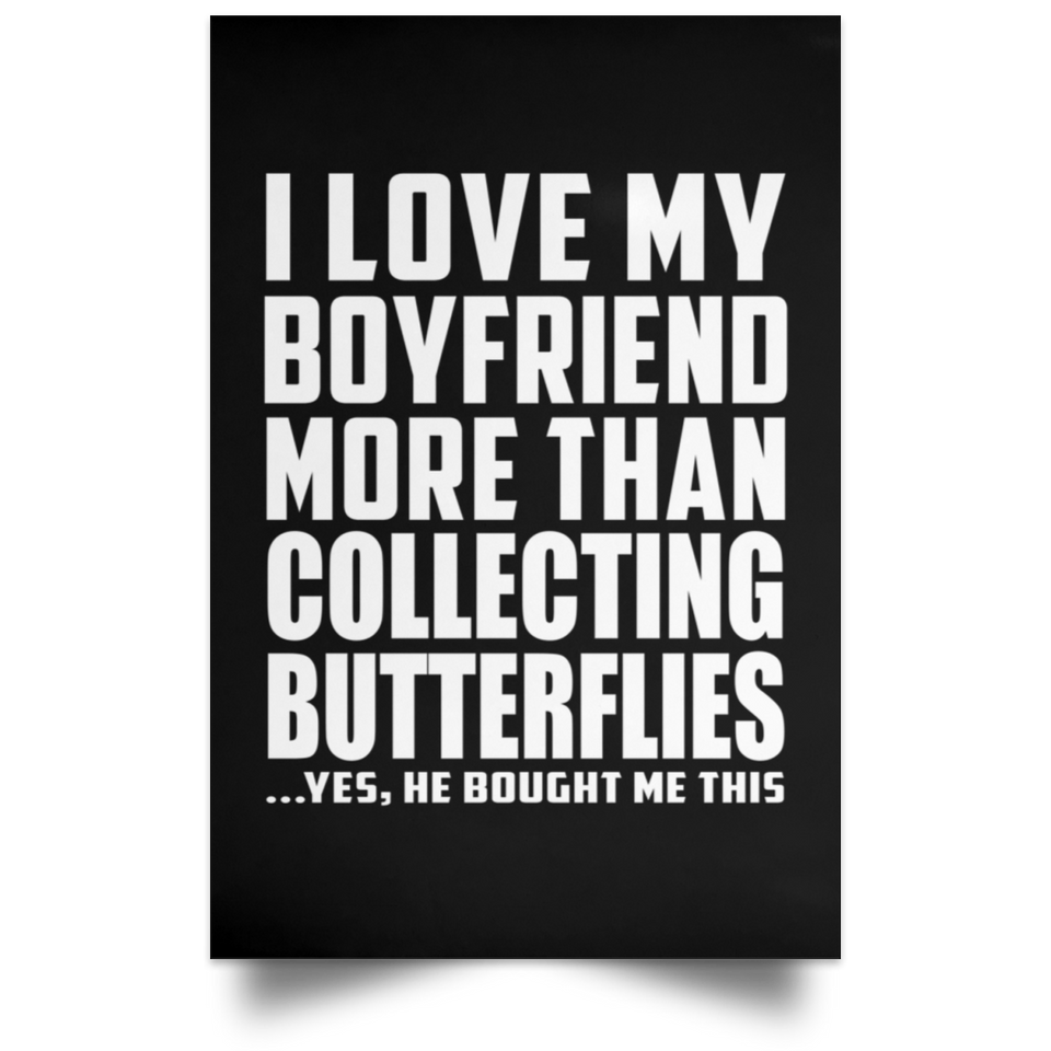 I Love My Boyfriend More Than Collecting Butterflies - Poster Portrait