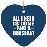 All I Need Is Love And A Housecat - Heart Ornament