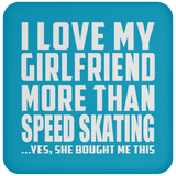 I Love My Girlfriend More Than Speed Skating - Drink Coaster