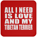 All I Need Is Love And My Tibetan Terrier - Drink Coaster
