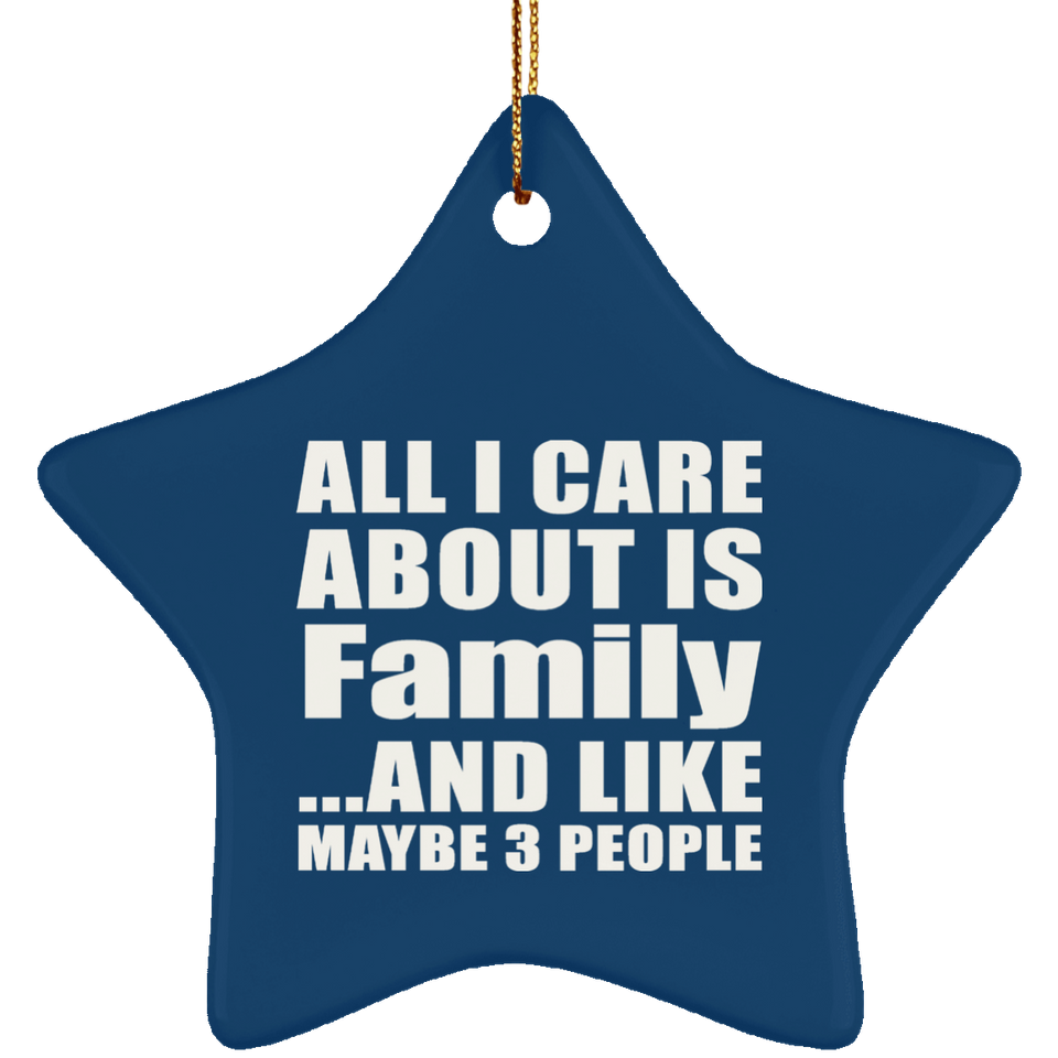 All I Care About Is Family - Star Ornament