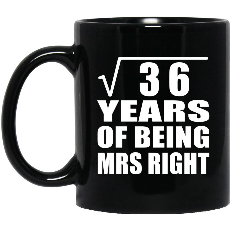 6th Anniversary Square Root of 36 Years of Being Mrs Right - 11oz Coffee Mug Black