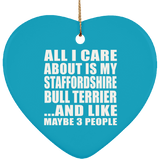 All I Care About Is My Staffordshire Bull Terrier - Heart Ornament