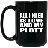All I Need Is Love And My Plott - 15 Oz Coffee Mug Black