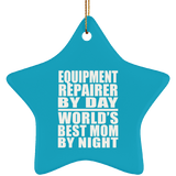 Equipment Repairer By Day World's Best Mom By Night - Star Ornament